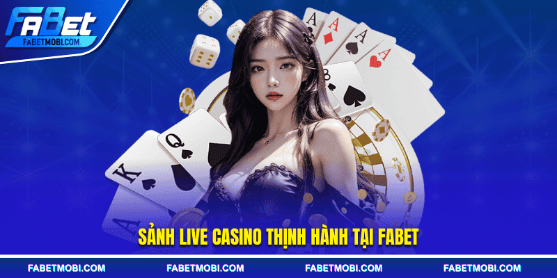 Sảnh live Casino thịnh hành